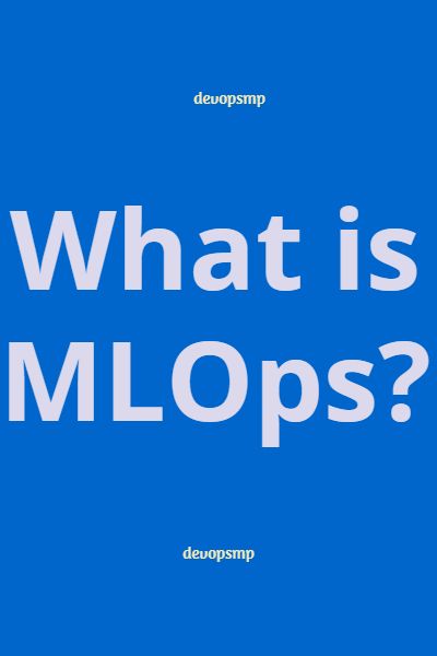 What is MLOps?